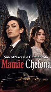 Não Atravesse o Caminho da Mamãe Chefona