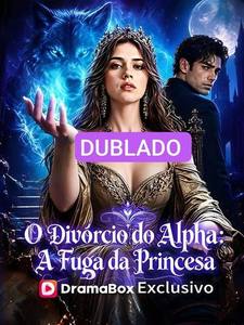 O Divórcio do Alpha a Fuga da Princesa