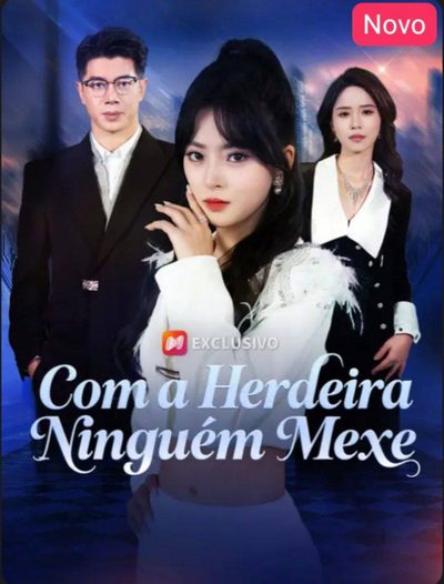 Com a Herdeira Ninguém Mexe