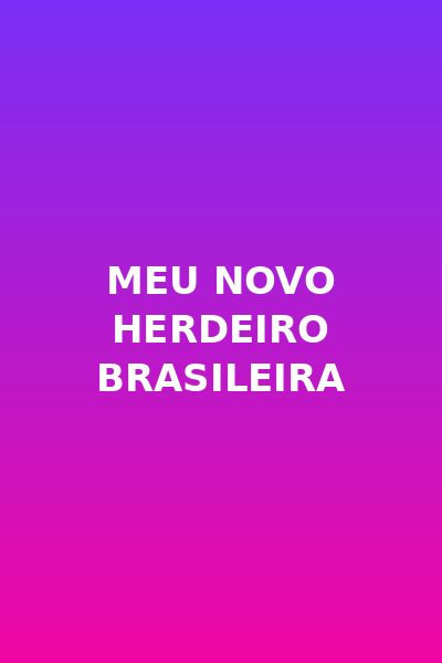 Meu Novo Herdeiro Brasileira Dublado