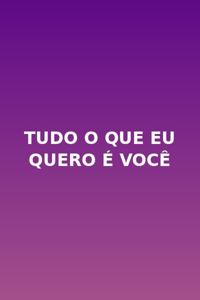 Tudo o Que eu Quero é Você
