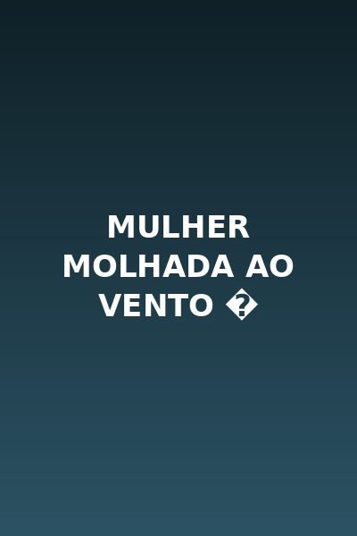 Mulher Molhada ao Vento �