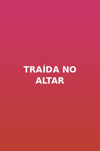 Traída no Altar Dublado