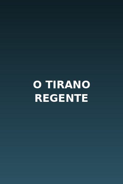 O Tirano Regente