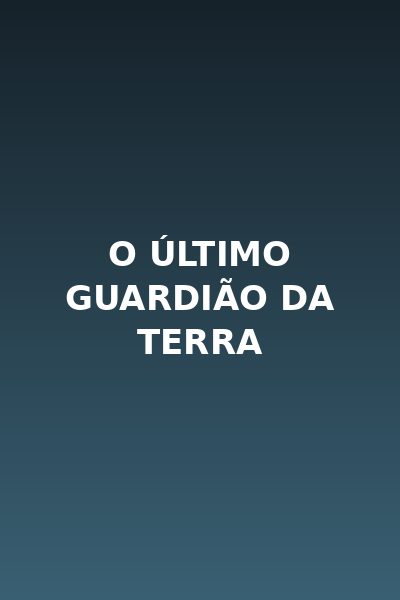 O Último Guardião da Terra