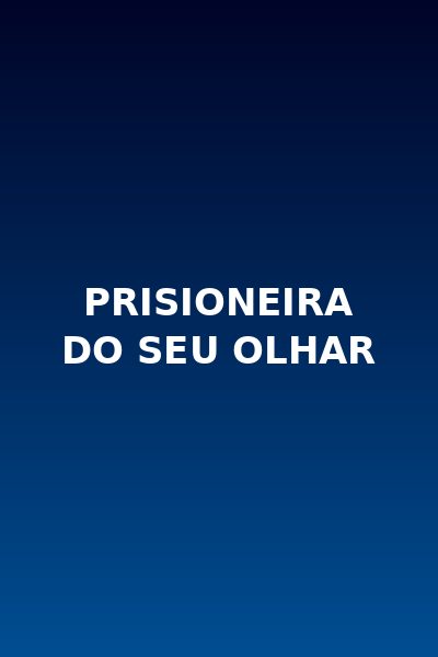 � Prisioneira do Seu Olhar