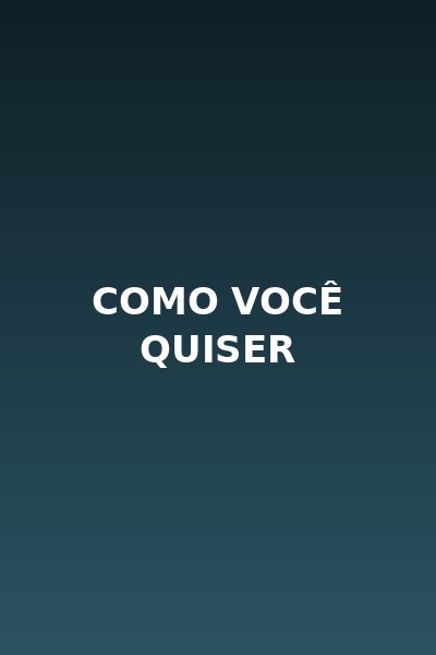 Como Você Quiser