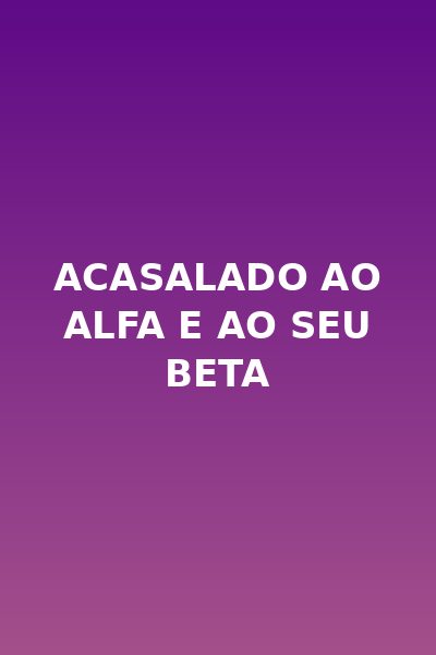 Acasalado ao Alfa e ao Seu Beta