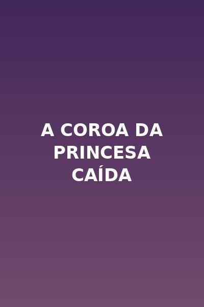 A Coroa da Princesa Caída