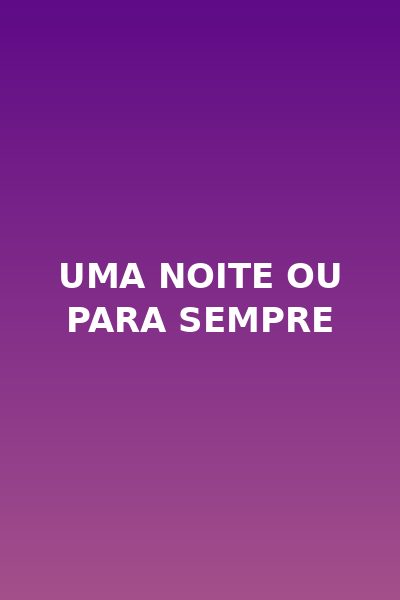 Uma Noite Ou para Sempre