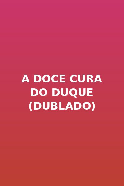 A Doce Cura do Duque (dublado)