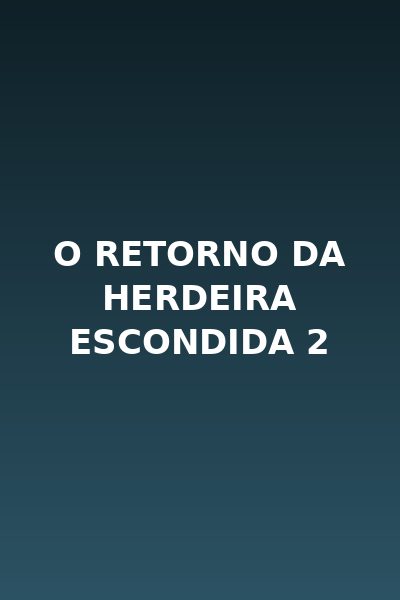 O Retorno da Herdeira Escondida 2