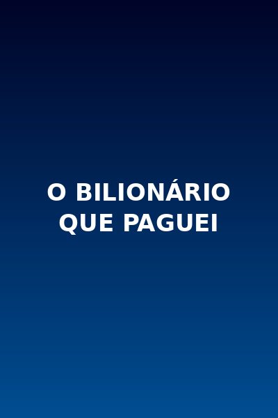 O Bilionário que Paguei Dublado