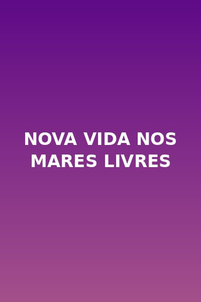 Nova Vida Nos Mares Livres